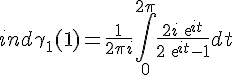 4$ind_{\gamma_1}(1)=\frac{1}{2\pi i}\int_{0}^{2\pi} \frac{2i exp{it}}{2exp{it}-1}dt